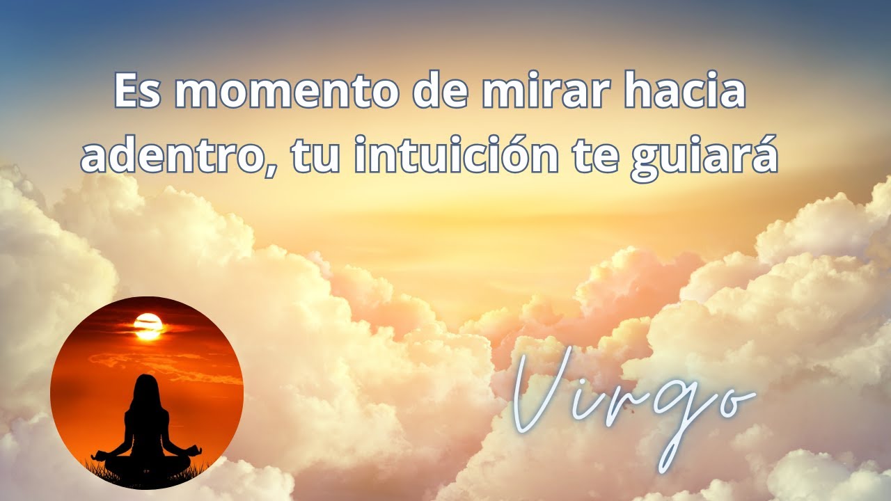 Virgo: Es momento de mirar hacia adentro, tu intuición te guiará - YouTube