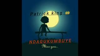 Patrick king Ndagukumbuye (official Audio)