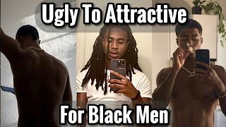 How to Be Attractive Even if You're Ugly for Black Men