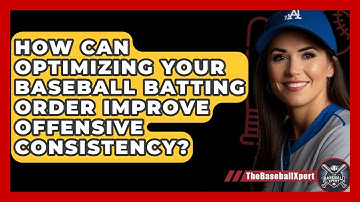 How Can Optimizing Your Baseball Batting Order Improve Offensive Consistency? - The Baseball Xpert