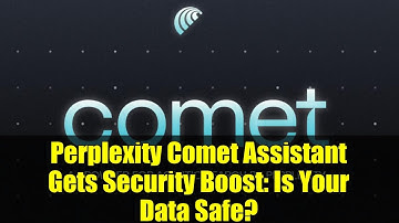 Perplexity Comet Assistant Gets Security Boost: Is Your Data Safe?