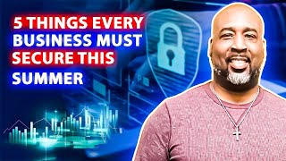 5 Critical Business SECURITY Mistakes You're Making This Summer