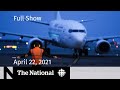 CBC News: The National | Ban on flights from India; Ontario apology | April 22, 2021