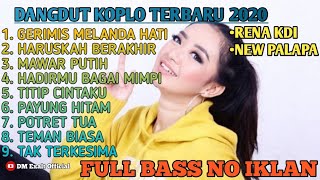KUMPULAN DANGDUT KOPLO TERBARU 2020 ADELLA NEW PALAPA RENA KDI NO IKLAN !!!