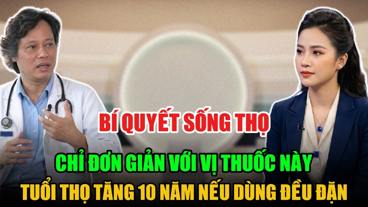 BÍ QUYẾT SỐNG THỌ ĐƠN GIẢN CHỈ VỚI 1 VỊ THUỐC TĂNG TUỔI THỌ 10 NĂM