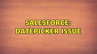 Famous Salesforce: DatePicker Issue (2 Solutions!!) Wealth