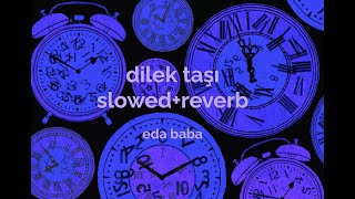 eda baba - dilek taşı // slowed+reverb