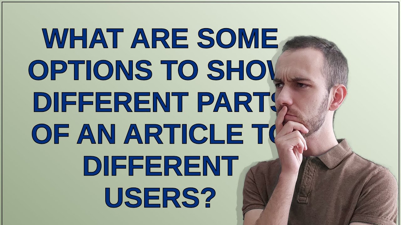 Joomla: What are some options to show different parts of an article to different users?