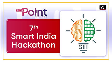 Smart India Hackathon | World’s Largest Open Innovation Model | To The Point | Drishti IAS English