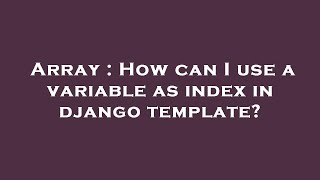 Array : How can I use a variable as index in django template?