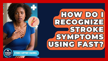 How Do I Recognize Stroke Symptoms Using FAST? - Stroke Support Channel