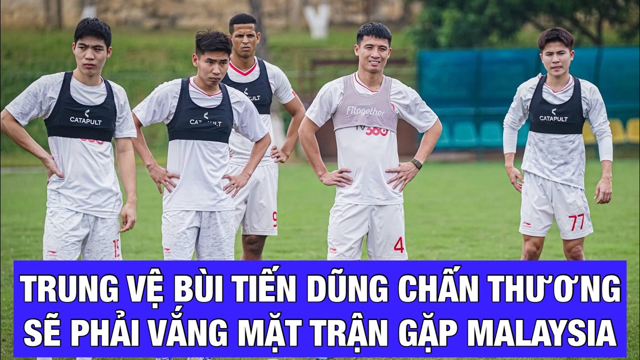 ĐỘI TUYỂN VIỆT NAM VẮNG BÙI TIẾN DŨNG, LIỆU TRUNG VỆ ĐÌNH TRỌNG CÓ CƠ HỘI TRỞ LẠI KHI GẶP MALAYSIA?