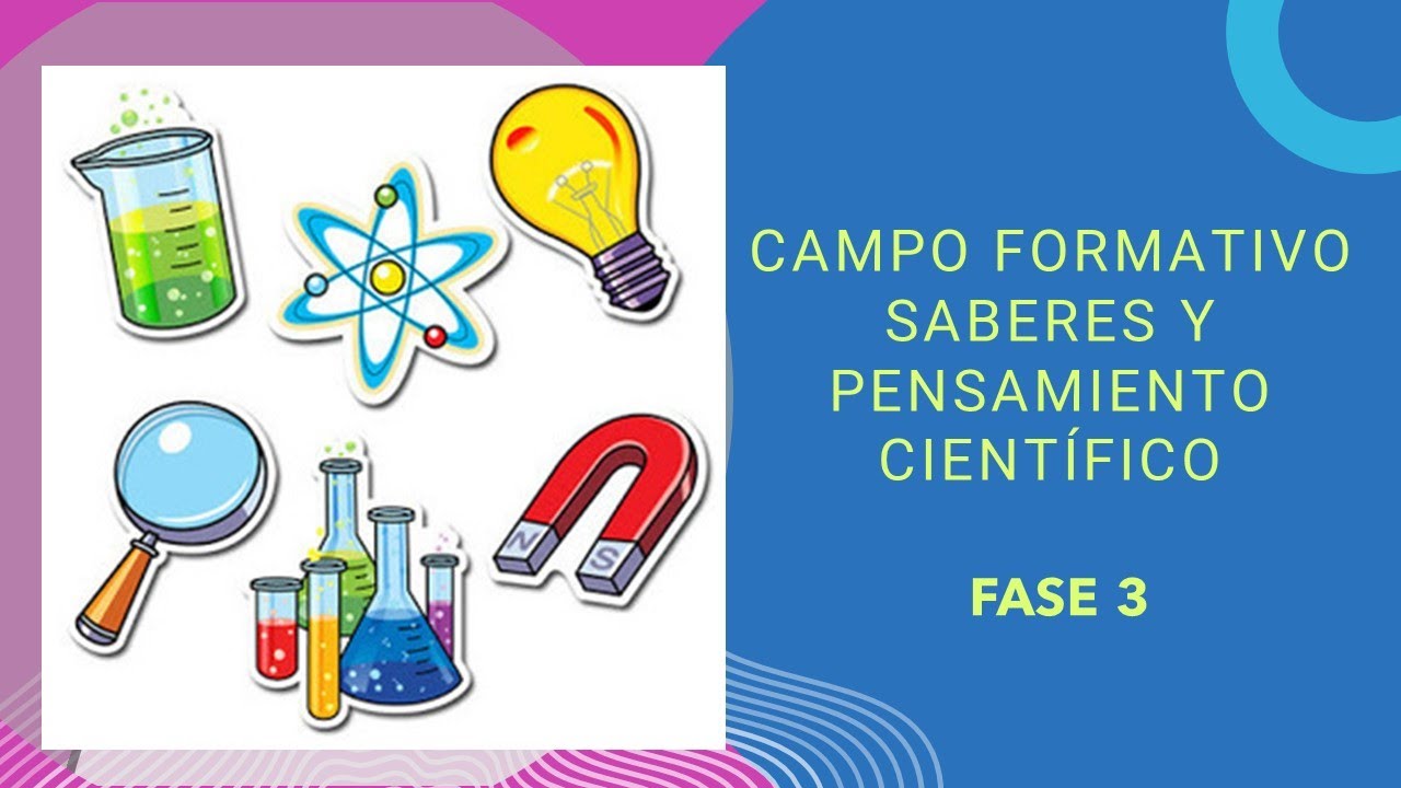 Campo formativo Saberes y Pensamiento Científico Fase 3 - YouTube