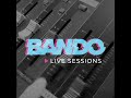 BANDO LIVE SESSIONS