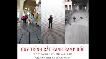 Công tác thi công cắt rãnh ramp dốc - Xây Dựng Thanh Lâm (Groove line cutting ramp slab concrete)