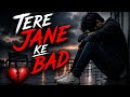 🥹Tere jane ke bad😔