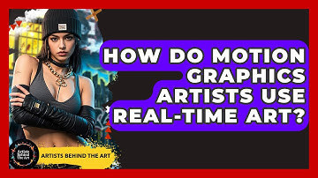 How Do Motion Graphics Artists Use Real-time Art? - Artists Behind the Art