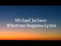Michael Jackson Whatever Happens Lyrics 