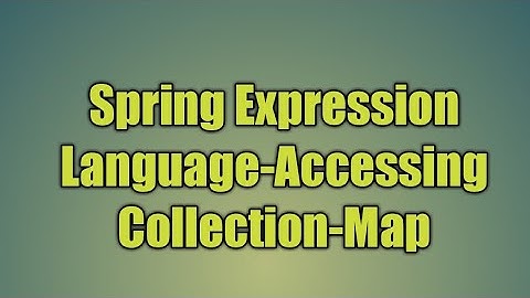 47.Spring Expression Language-Accessing Collection-Map