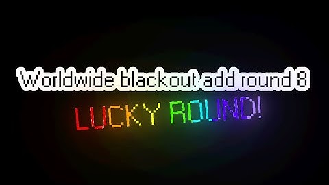 Worldwide blackout add round 8 (DO NOT REPLACE ME)