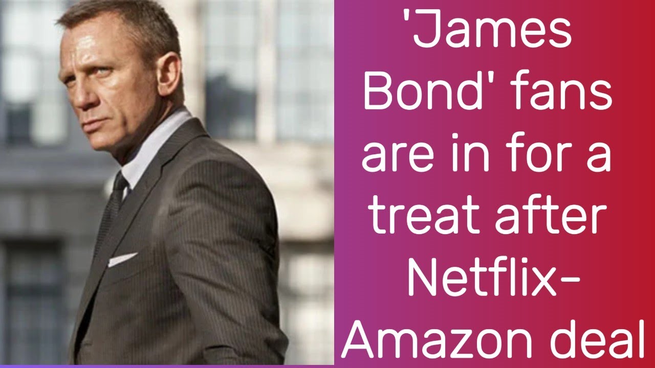 'James Bond' fans are in for a treat after Netflix-Amazon deal | James Bond | Netflix  Daniel Craig
