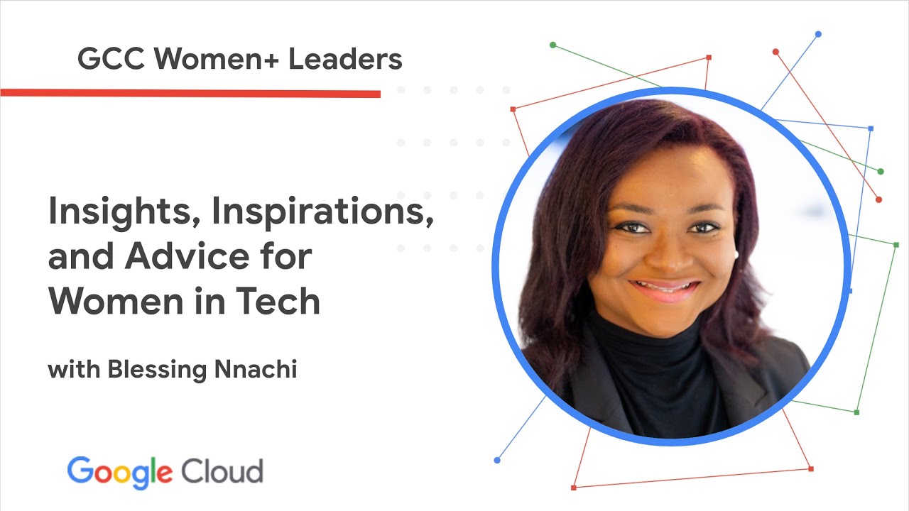 GCC Women+ Leaders: Tech Insights, Inspiration, and Advice ft. Blessing Nnachi
