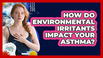 How Do Environmental Irritants Impact Your Asthma? - Everyday Asthma Tips