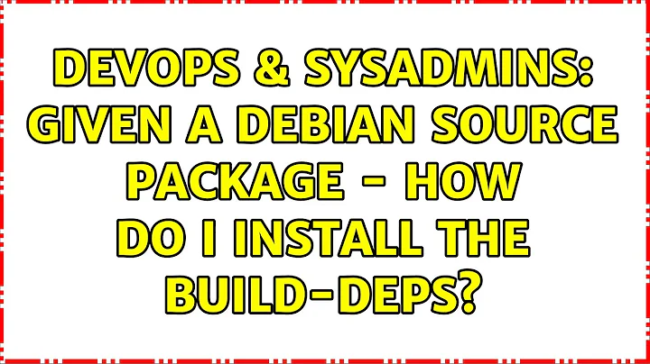 DevOps & SysAdmins: Given a debian source package - How do I install the build-deps?