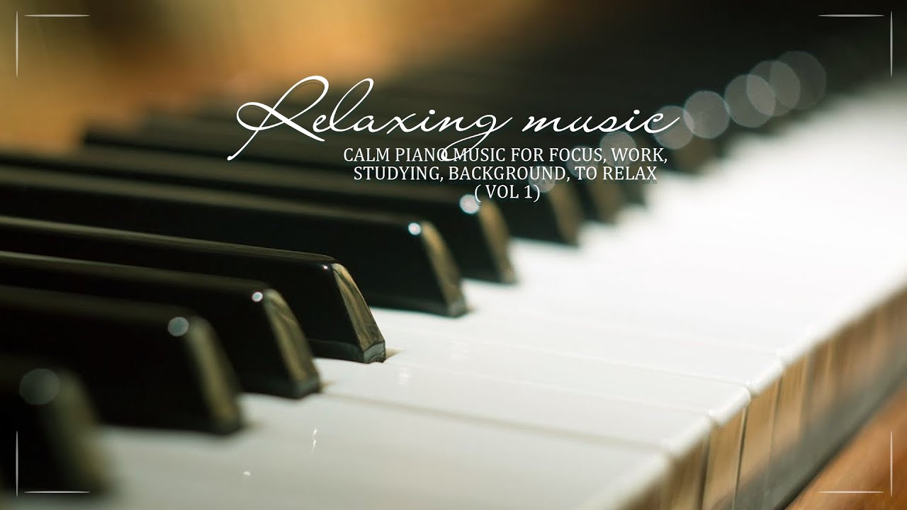 Relaxing Music - Calm Piano Music for focus, work, studying, background ...