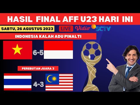 HASIL FINAL PIALA AFF U23 HARI INI | INDONESIA VS VIETNAM| THAILAND VS MALAYSIA