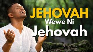 Jehovah Wewe Ni Jehovah | Deep Swahili Worship Song | Sifa Melodies