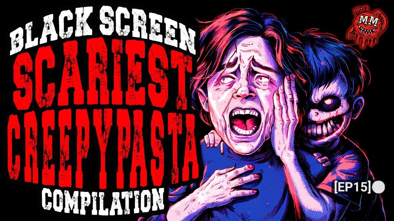 Black Screen Scariest Creepypasta Compilation [EP15] [REMASTERED]