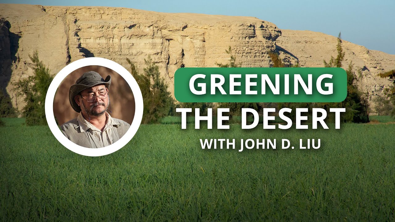 Desert Transformation Through Ecosystem Restoration with John D. Liu