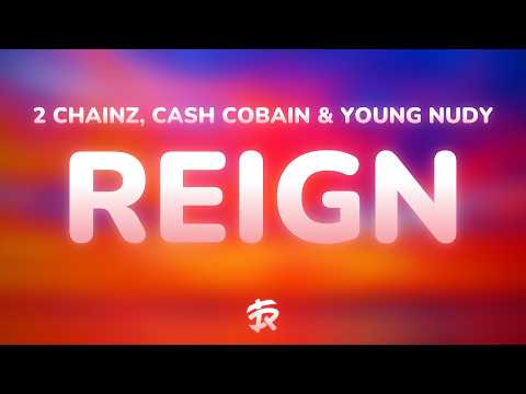 2 Chainz - Reign (Lyrics) ft. Cash Cobain & Young Nudy