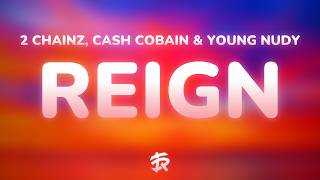 2 Chainz - Reign (Lyrics) ft. Cash Cobain & Young Nudy