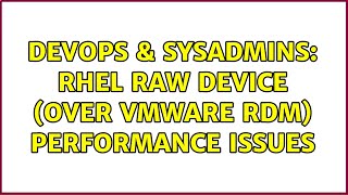 Famous DevOps & SysAdmins: RHEL raw device (over VMware RDM) performance issues Wealth