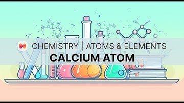 Chemistry | Atoms & Elements | Calcium Atom