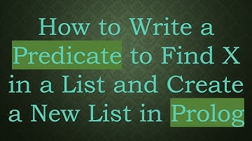 How to Write a Predicate to Find X in a List and Create a New List in Prolog