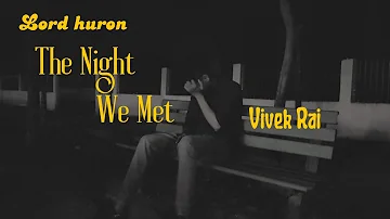 The Night We Met  - Vivek (official cover )