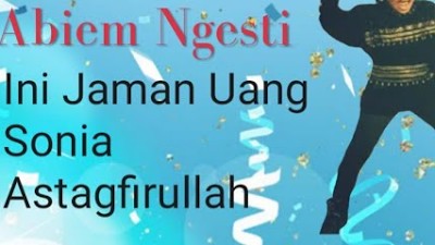 Abiem Ngesti - Sonia - Ini Jaman Uang - Astagfirullah