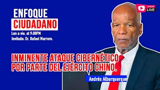 #EnfoqueCiudadano con Andrés Alburquerque: Inminente ataque cibernético por parte del ejército chino