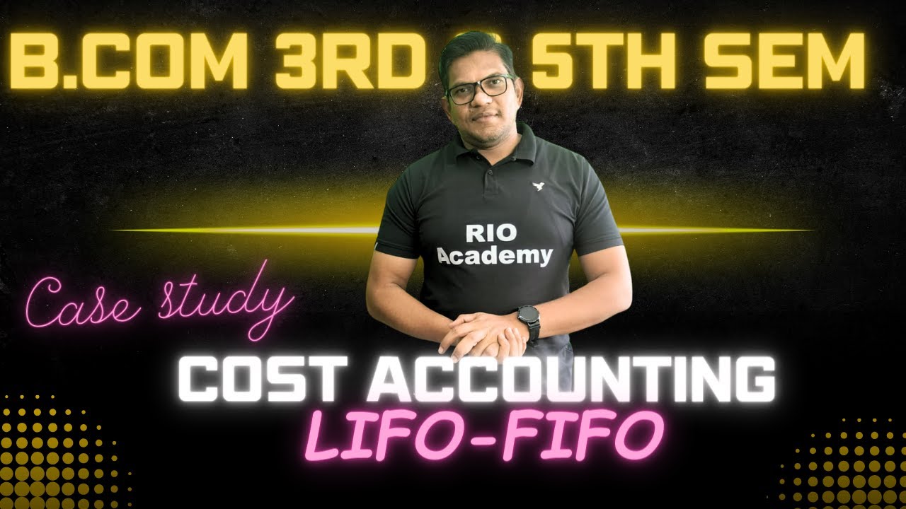 B.Com 3rd & 5th Sem  NEP | Cost Accounting | case study | Lifo FiFo