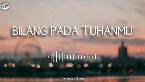 near - " bilang pada Tuhanmu " ft Nino Minggo (Official Audio)