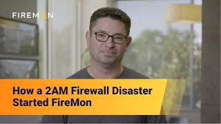 How a 2am Firewall Failure Created FireMon and NSPM