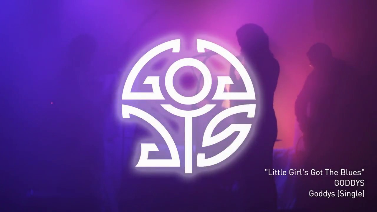 GODDYS - Little Girl's Got The Blues