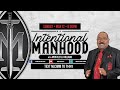 Intentional Manhood - Sunday, March 12, 2023