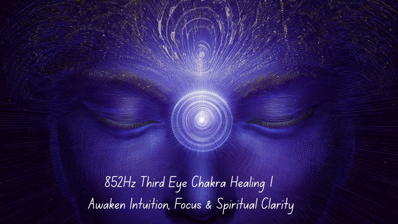 LIVE 852Hz Third Eye Chakra Healing Awaken Intuition, Focus & Spiritual ...