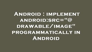 Android : implement android:src="@drawable/image" programmatically in Android