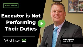 What to Do If an Executor is Not Performing Their Duties Properly | W M Law