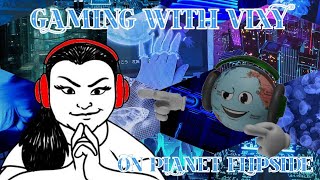 Gaming with Vixy on Planet Flipside